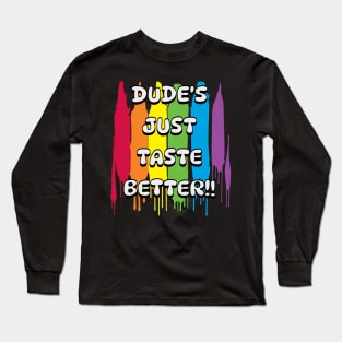 Dude's just taste better Long Sleeve T-Shirt